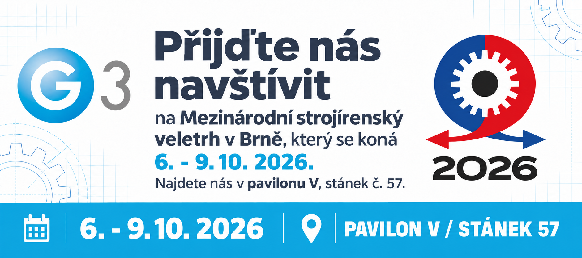 Přijďte nás navštívit na Mezinárodní strojírenský veletrh v Brně, který se koná 6. - 9.10. 2026. Najdete nás v pavilonu V, stánek č. 57.